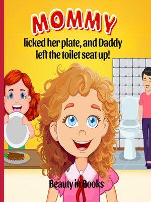 cover image of Mommy Licked her Plate  and Daddy Left the Toilet Seat Up!